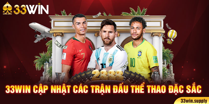 33win cập nhật các trận đấu thể thao đặc sắc