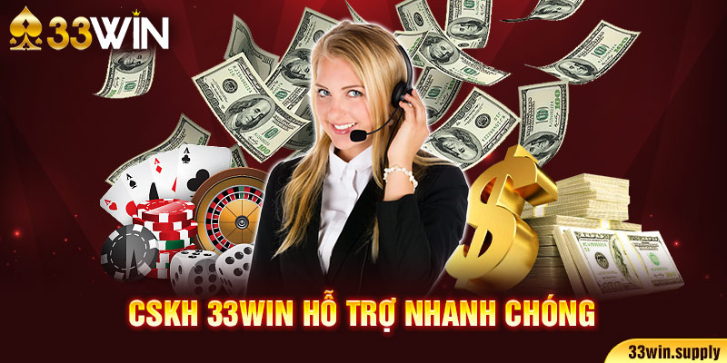 CSKH 33win hỗ trợ nhanh chóng