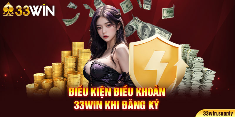 Điều kiện điều khoản 33win khi đăng ký