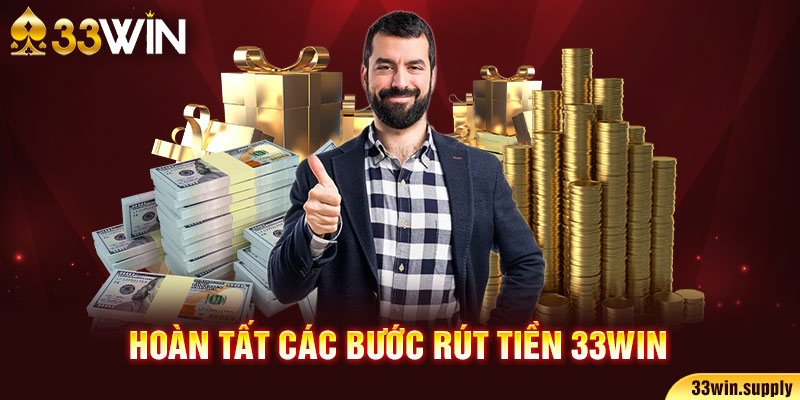 Hoàn tất các bước rút tiền 33win