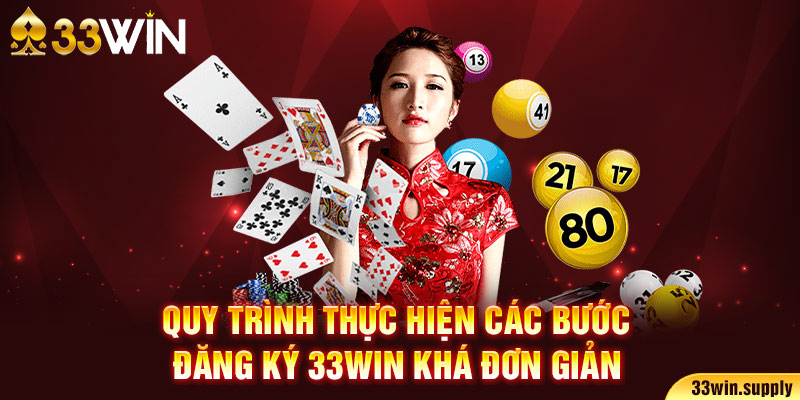 Quy trình thực hiện các bước đăng ký 33win khá đơn giản