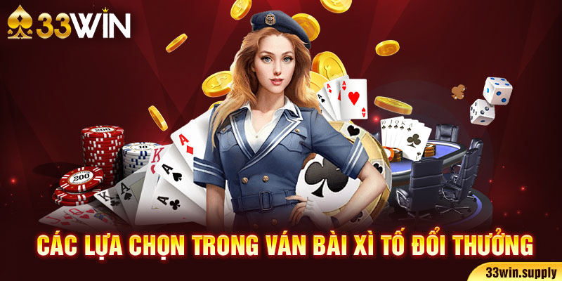 Các lựa chọn trong ván bài Xì Tố đổi thưởng