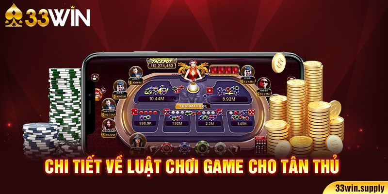 Chi tiết về luật chơi game cho tân thủ