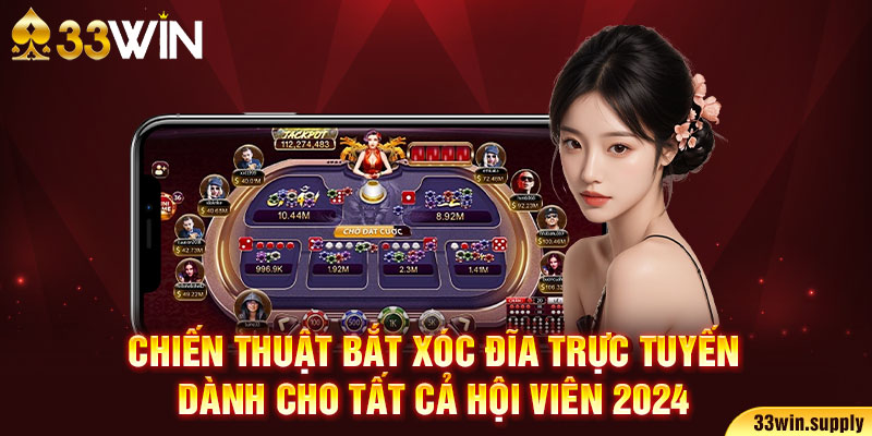 Chiến thuật bắt xóc đĩa trực tuyến dành cho tất cả hội viên 2024