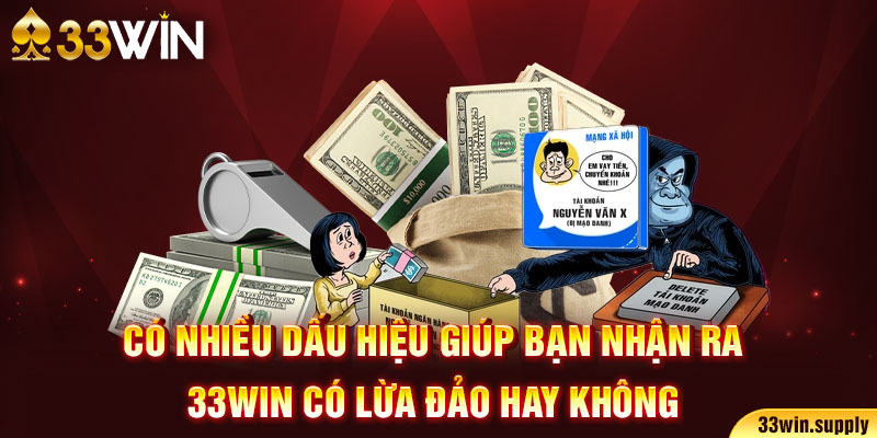 Có nhiều dấu hiệu giúp bạn nhận ra 33win có lừa đảo hay không