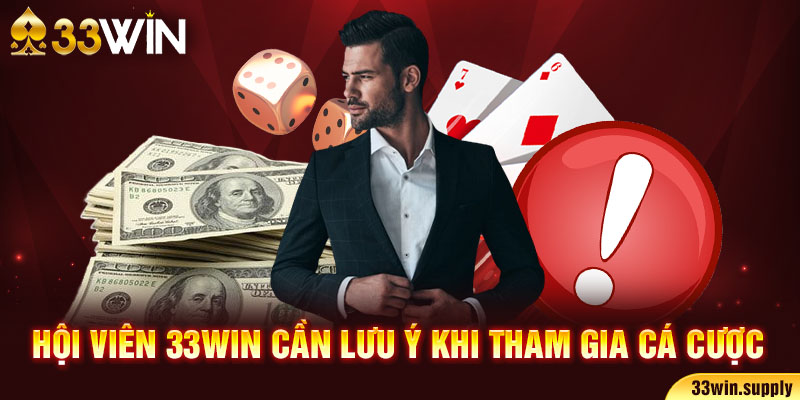 Hội viên 33win cần lưu ý khi tham gia cá cược