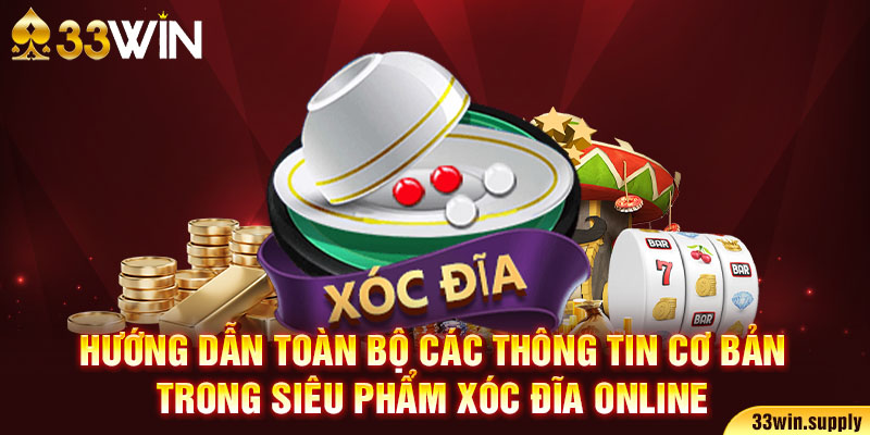 Hướng dẫn toàn bộ các thông tin cơ bản trong siêu phẩm xóc đĩa online