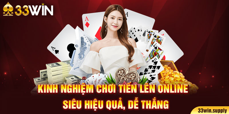 Kinh nghiệm chơi tiến lên online siêu hiệu quả, dễ thắng