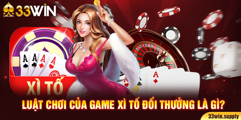 Luật chơi của game Xì Tố đổi thưởng là gì?