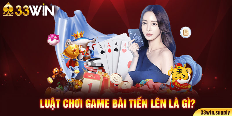 Luật chơi game bài tiến lên là gì?