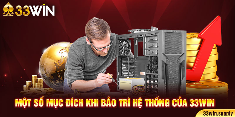 Một số mục đích khi bảo trì hệ thống của 33win