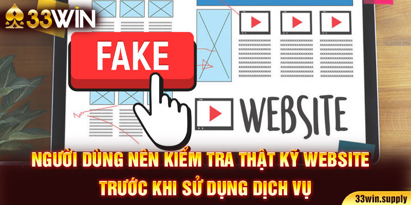 Người dùng nên kiểm tra thật kỹ website trước khi sử dụng dịch vụ