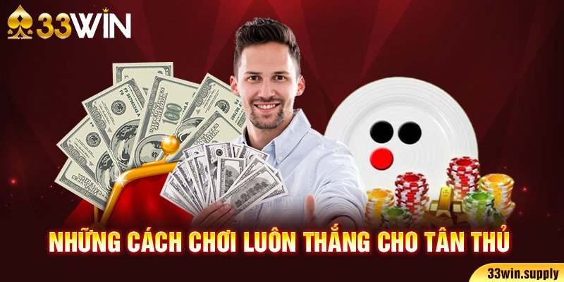 Những cách chơi luôn thắng cho tân thủ