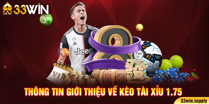 Thông tin giới thiệu về kèo Tài Xỉu 1.75