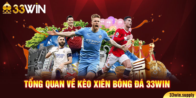 Tổng quan về kèo xiên bóng đá 33win