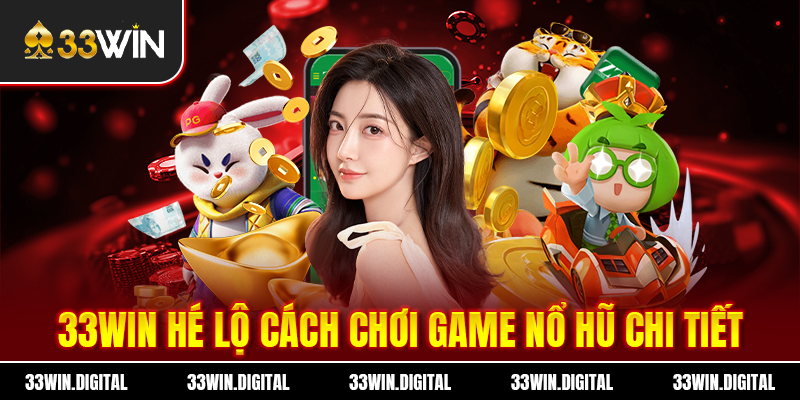 33win hé lộ cách chơi game Nổ Hũ chi tiết