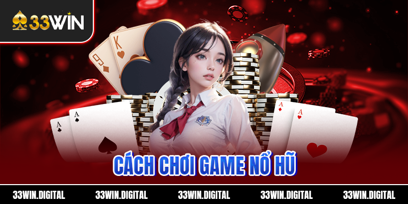 cách chơi game nổ hũ