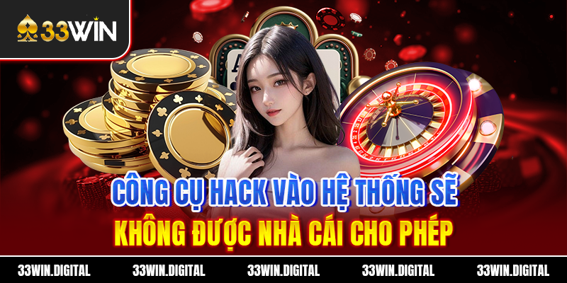Công cụ hack vào hệ thống sẽ không được nhà cái cho phép