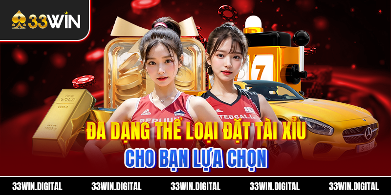 Đa dạng thể loại đặt Tài Xỉu cho bạn lựa chọn