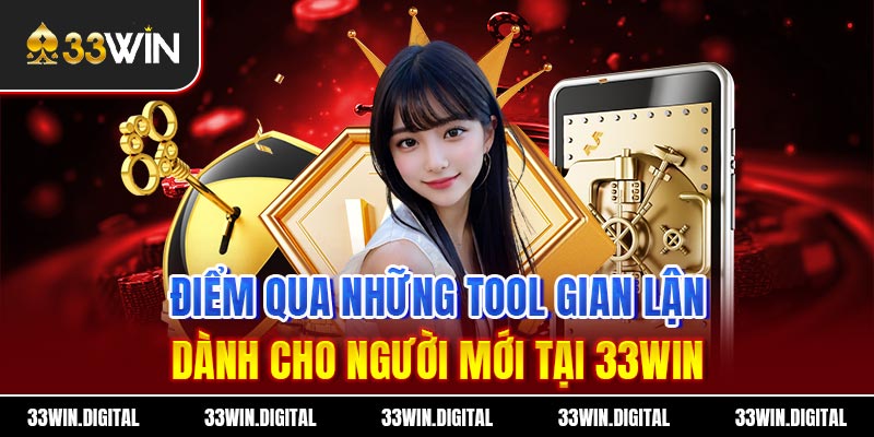 Điểm qua những tool gian lận dành cho người mới tại 33win