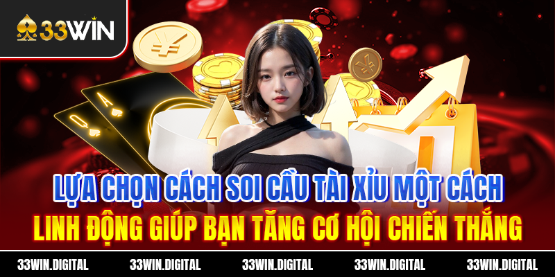 Lựa chọn cách soi cầu tài xỉu một cách linh động giúp bạn tăng cơ hội chiến thắng