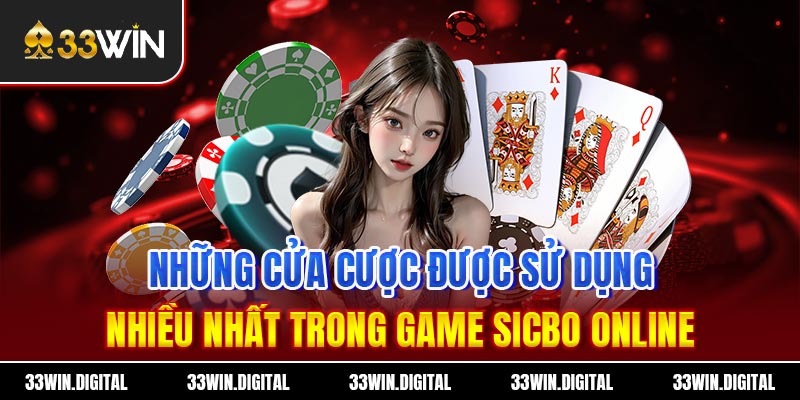 Những cửa cược được sử dụng nhiều nhất trong game Sicbo online