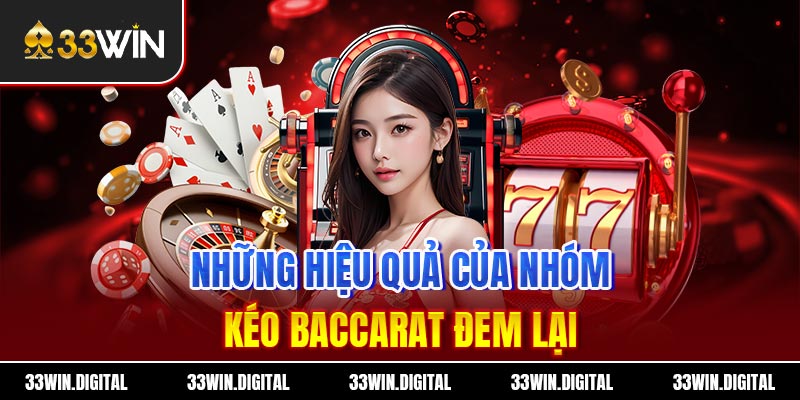 Những hiệu quả của nhóm kéo Baccarat đem lại
