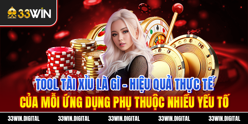 Tool Tài xỉu là gì - Hiệu quả thực tế của mỗi ứng dụng phụ thuộc nhiều yếu tố