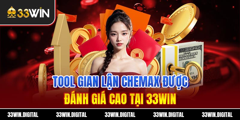 Tool gian lận Chemax được đánh giá cao tại 33win