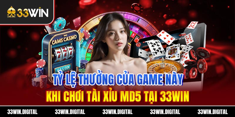 Tỷ lệ thưởng của game này khi chơi tài xỉu MD5 tại 33win