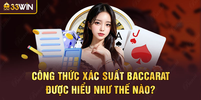 Công thức xác suất Baccarat được hiểu như thế nào?