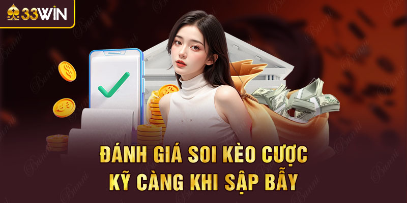 Đánh giá soi kèo cược kỹ càng khi sập bẫy