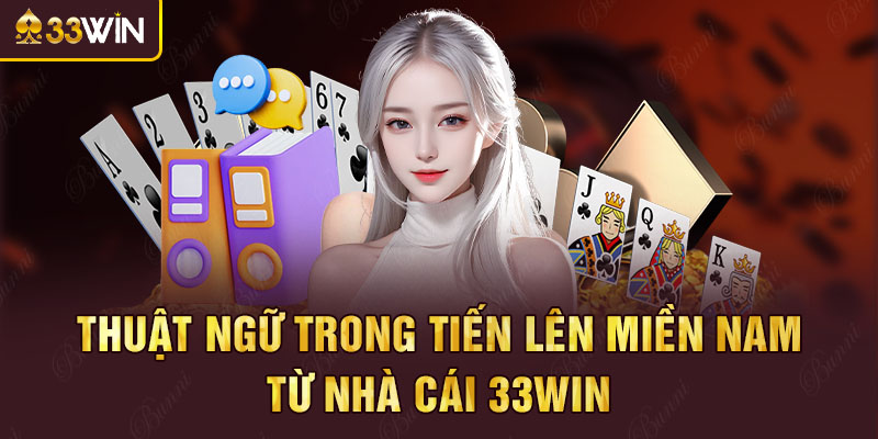 Thuật ngữ trong Tiến lên Miền Nam từ nhà cái 33win