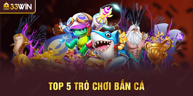 Top 5 trò chơi bắn cá