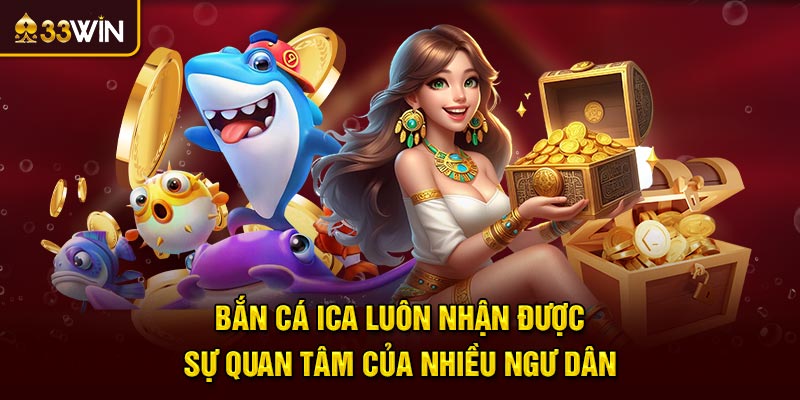 Bắn cá ICA luôn nhận được sự quan tâm của nhiều ngư dân