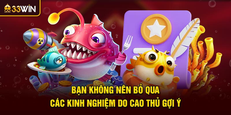 Bạn không nên bỏ qua các kinh nghiệm do cao thủ gợi ý