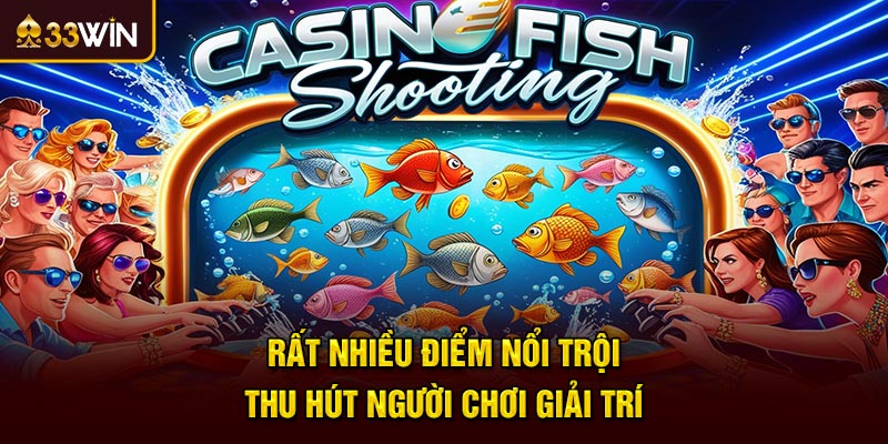 Rất nhiều điểm nổi trội thu hút người chơi giải trí