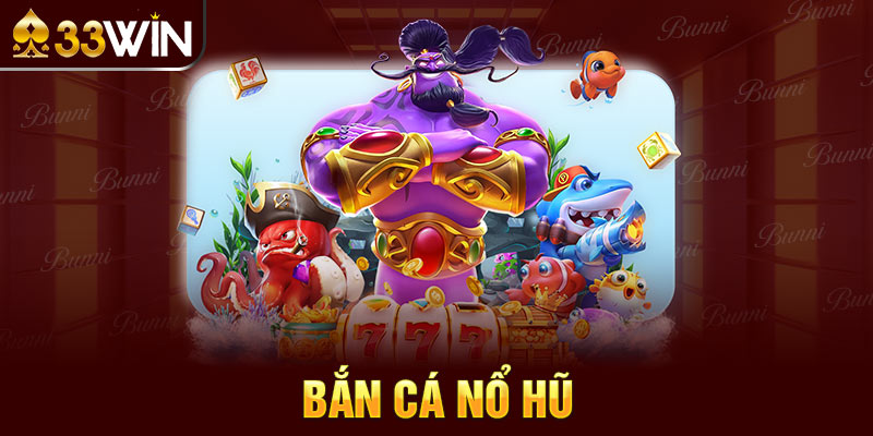 bắn cá nổ hũ